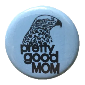 Pretty Good Mom Button / Magnet