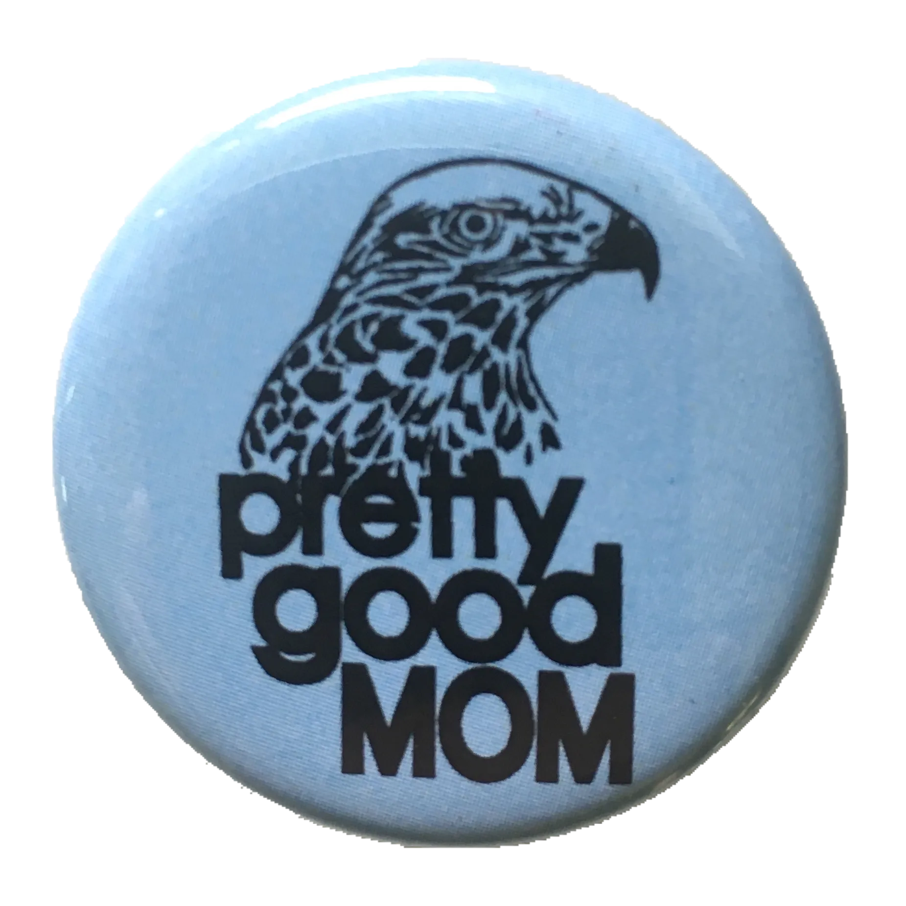 Pretty Good Mom Button / Magnet